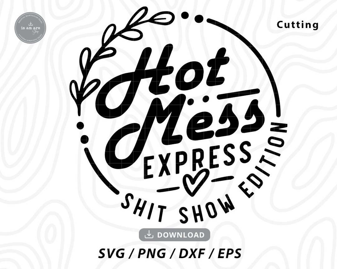 Hot Mess Express Svg,hot Mess SVG, Shit Show Edition Svg,mom Life Svg