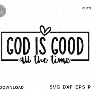 God Is Good All the Time SVG,god is good tshirt, christian svg, christian gift, christian shirt, bible verse png,svg files for cricut