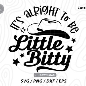 May include: Black and white graphic design with a cowboy hat and the text "It's alright to be little bitty".