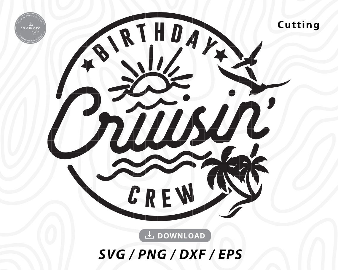 Birthday Cruising Crew SVG,cruise squad svg,family vacation svg,family cruise svg,cruise time svg,girls trip svg,Svg Files for cricut