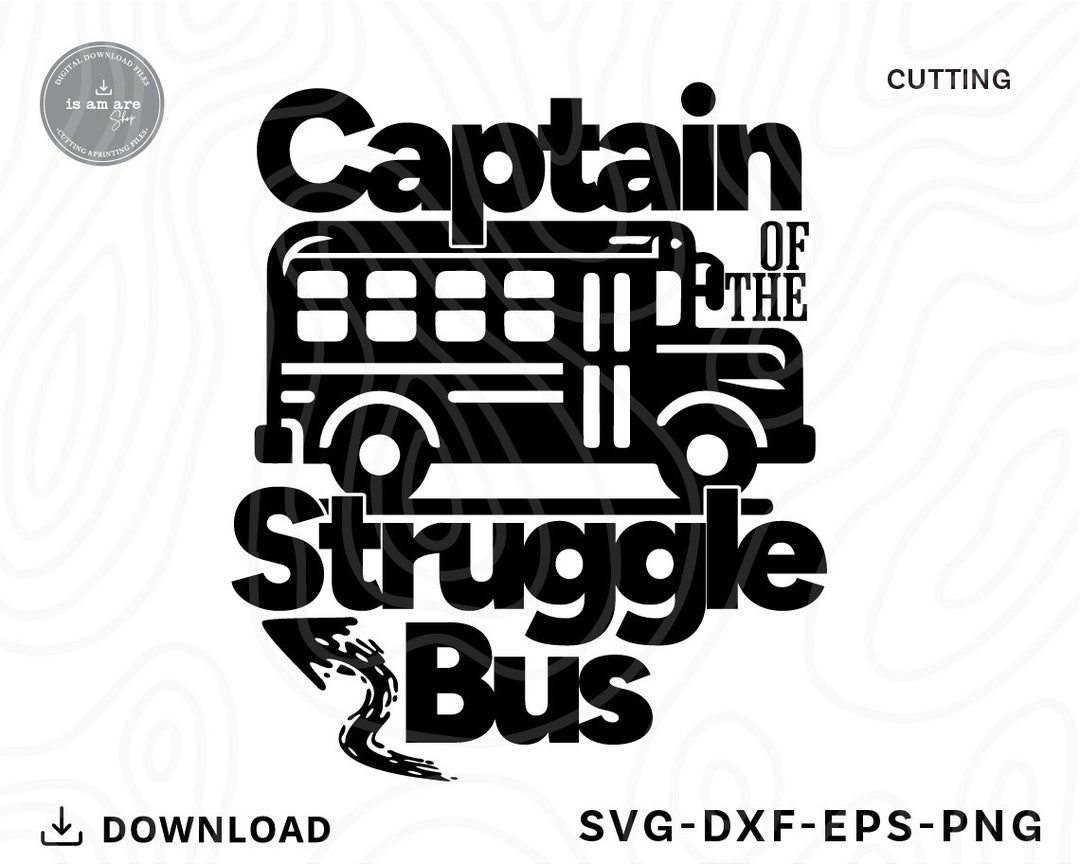 Captain of the Struggle Bus SVG Png,sarcastic Svg,struggle Bus Svg,captain of The,funny Saying ...