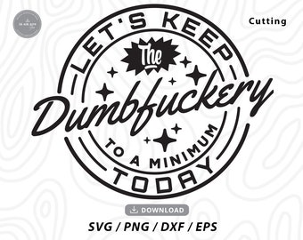 Rolig Dumbfuckery Minimum Today SVG, Bad Bitch T-shirt Design (Digital Nedladdning)