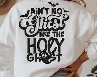 Ain't No Ghost Like The Holy Ghost SVG: Halloween Shirt Design (Digital Download)