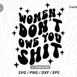 vrouwen zijn je geen shit verschuldigd svg, meisje baas svg, sterke vrouw svg, vrouwenrechten svg, vrouwen shirt svg, svg voor shirts, svg bestanden voor cricut