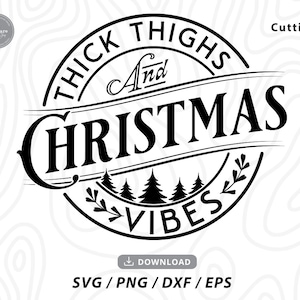 Thick thighs and Christmas vibes svg,Christmas saying Quote Svg,thick thighs svg,funny christmas svg,christmas shirt svg,files for cricut