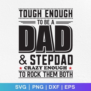 May include: Black and white graphic design with the text "Tough Enough to be a Dad & Stepdad Crazy Enough to Rock Them Both".