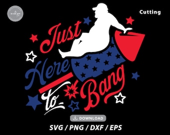 Just Here To Bang Fireworks SVG, 4th of July Design (Digital Download)