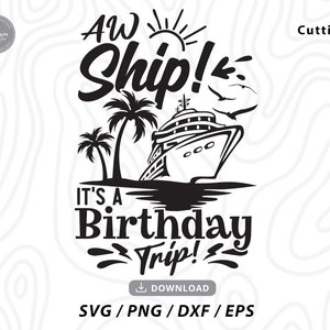 Aw Ship It's My Birthday Trip SVG,cruise svg,birthday cruise svg,funny birthday shirt,vacation svg,Cruise Trip Svg,svg files for cricut