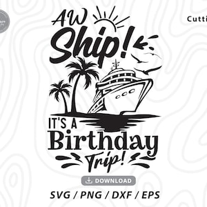 Aw Ship It's My Birthday Trip SVG,cruise svg,birthday cruise svg,funny birthday shirt,vacation svg,Cruise Trip Svg,svg files for cricut