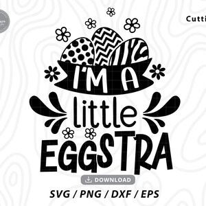 I'm A Little Eggstra SVG, paasei svg, pasen svg, pasen shirt svg, grappig pasen svg, mijn eerste pasen svg, svg-bestanden voor cricut