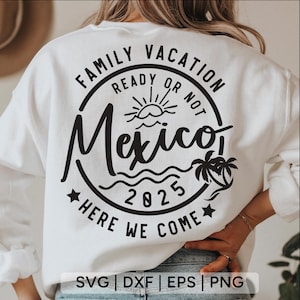 Familievakantie 2025 Svg, gezinsvakantie klaar of niet Mexico Here We Come Svg, vakantieshirt svg, familie bijpassende svg, svg-bestanden voor cricut