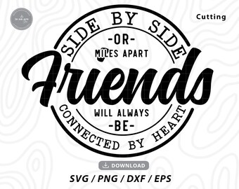 May include: Black and white graphic design with the text "Side by Side - or - Miles Apart Friends Connected by Heart - Will Always - Be -" in a circle.