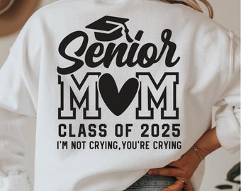 Senior Mom 2025 Svg, I&#39;m Not Crying You&#39;re Crying SVG, Class of 2025 Svg, senior mom shirt svg, Graduation Shirt Svg,Files for cricut