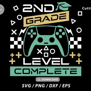 May include: Black graphic design with the text "2ND GRADE LEVEL COMPLETE" and a graduation cap. A teal game controller is in the center. Geometric shapes and the words "SVG / PNG / DXF / EPS" are also included.