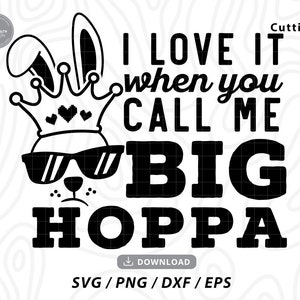 I Love It When You Call Me Big HOPPA svg,easter svg,happy easter svg,easter bunny svg,easter shirt svg,easter svg files,svg files for cricut