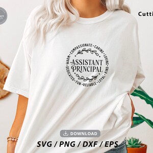 May include: White t-shirt with a circular design featuring the words "Assistant Principal" surrounded by words like "compassionate" and "caring." The shirt also has the text "SVG / PNG / DXF / EPS" at the bottom. The word "Cutting" is at the top right.