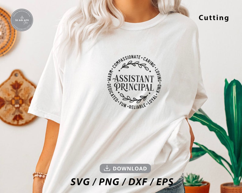 May include: White t-shirt with a circular design featuring the words "Assistant Principal" surrounded by words like "compassionate" and "caring." The shirt also has the text "SVG / PNG / DXF / EPS" at the bottom. The word "Cutting" is at the top right.