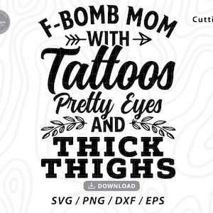 F-BOMB moeder met tatoeages mooie ogen en dikke dijen Svg, F Bom moeder Svg, f bom, moeder Svg, grappige moeder Svg, cadeau voor moeder, bestanden voor cricut