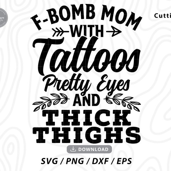 F-BOMB Mamá con tatuajes bonitos ojos y muslos gruesos Svg, F Bomb Mom Svg, f bomb, Mom Svg, Funny Mom Svg, regalo para mamá, archivos para cricut