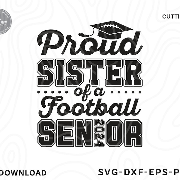 Proud Sister Of A Football Senior 2024 Svg,Class of 2024 svg,graduation shirt svg,proud Sister svg,graduate svg,svg files for cricut