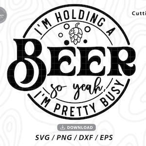 I&#39;m Holding A Beer Svg: Sarcastic Summer Cricut Files (Digital Download)