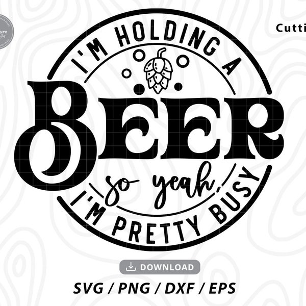 I'm Holding A Beer So Yeah I'm Pretty Busy SVG,drinking svg,beer svg,summer svg,sarcastic svg,Svg files for cricut