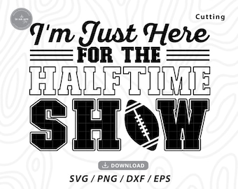 I'm Just Here For The HalfTime Show SVG: voetbalshirtontwerp (digitale download)