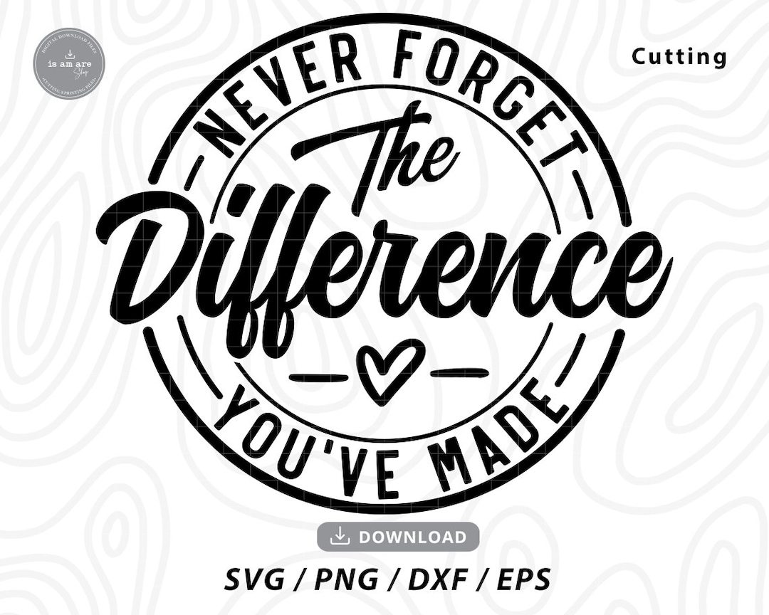 Never Forget the Difference You ve Made Svg teacher Svg retirement Svg teacher off Duty Svg teacher Gifts Svg svg Files for Cricut Etsy