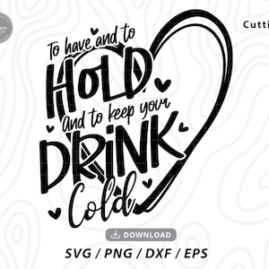 Avoir et tenir et garder votre boisson froide Svg, mariage svg, amour svg, cœur svg, mariage svgs, fichiers svg pour cricut