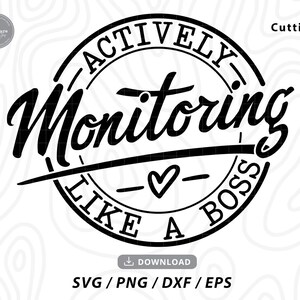 May include: Black and white graphic design of a circle with the text "ACTIVELY MONITORING LIKE A BOSS" inside. The text is in a stylized font and includes a heart symbol.
