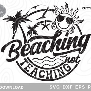 Beaching Not Teaching SVG,beach svg, summer svg, vacation svg,beach life svg,summer vibes svg,hello summer svg, svg files for cricut