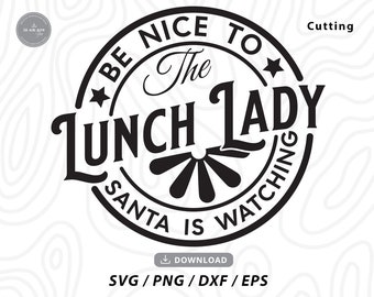 Be Nice To Lunch Lady - Santa Watching SVG, Christmas Shirt Design (Digital Download)
