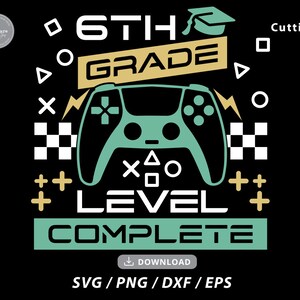 6e leerjaar svg, zesde leerjaar niveau volledige svg, afstuderen svg, einde van school svg, laatste dag van school svg, Video Game Svg, Svg-bestanden voor cricut