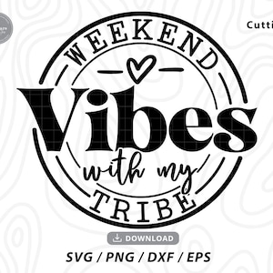 Weekend Vibes With My Tribe Svg,girls trip svg,good vibes svg,girls weekend shirt,my tribe shirt,svg files for cricut