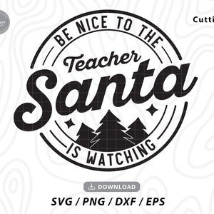Wees aardig tegen de leraar Santa kijkt naar Svg, kerst SVG, kerstleraar, leraar shirt SVG, school SVG, SVG-bestanden voor cricut