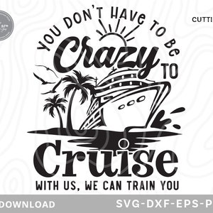 May include: Black and white graphic design featuring the text "You Don't Have to Be Crazy to Cruise". The design includes a cruise ship, palm trees, birds, and a sun. The words "Cruise" and "Crazy" are emphasized in the design.