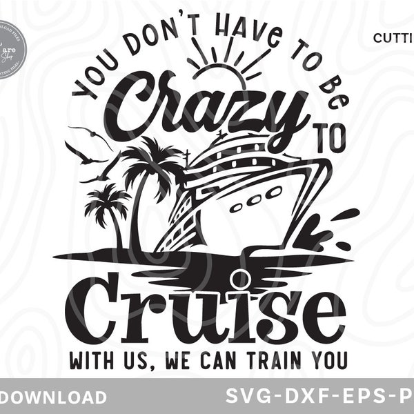 You Don't Have To Be Crazy To Cruise With Us Svg,family cruise svg,cruising svg,family cruise shirts,cruise ship svg,svg files for cricut