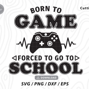 Born To Game Gedwongen Om Naar School SVG PNG, Funny Back To School, Video Gamer svg, 1e Schooldag, Digitale Download Cut Files voor Cricut