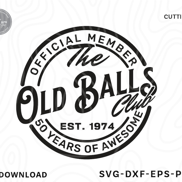 50th Birthday SVG, Official Member The Old Balls Club Est 1974,40 Birthday Gift SVG, 50th Birthday Shirt Svg,forty,Svg files for cricut