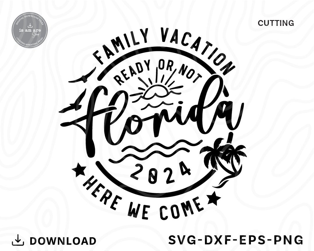 Family Vacation 2025 Svg,family Vacation Ready or Not Florida Here We