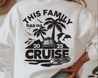 Family Cruise 2025 SVG, This Family Has No Cruise Control,family cruise shirt svg,cruise shirt svg,cruise squad svg,svg files for cricut