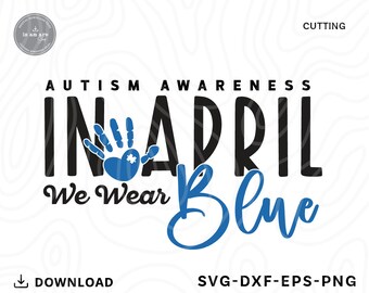 Autism Awareness SVG: In April We Wear Blue (Digital Download)