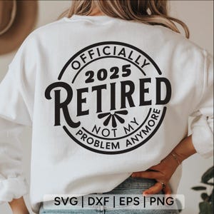 Svg à la retraite 2025, officiellement retraité 2025, ce n'est plus mon problème, svg retraite, svg retraité, chemise retraite svg, fichiers svg pour cricut