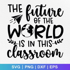 The Future Of The World is in this Classroom Svg ,teacher svg ,future of the world,classroom svg,back to school,teacher cut file
