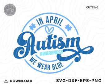 Autism Awareness SVG: In April We Wear Blue (Digital Download)