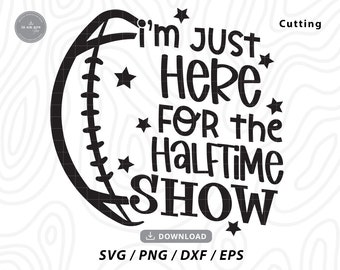 Sono solo qui per l'Halftime Show Svg,superbowl in formato SVG,divertente calcio in formato SVG,maglia da calcio in formato SVG,calcio in formato SVG,file SVG per cricut