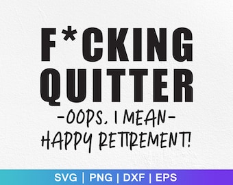 Funny Retirement SVG: F*cking Quitter Design (Digital Download)