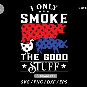 I Only Smoke The Good Stuff SVG,BBQ Apron Svg,4th Of July Svg,Patriotic Svg,America Svg,BBQ svg, Barbecue Dad Apron svg,Svg for cricut