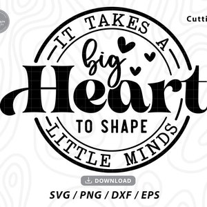 It Takes a Big Heart to Shape Little Minds SVG,back to school svg,teacher svg,teacher sayings svg,teacher shirt svg,svg files for cricut