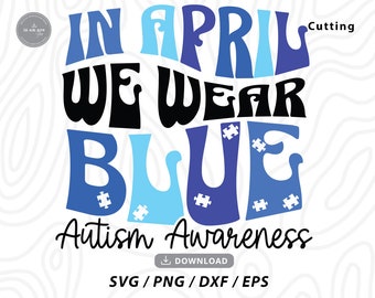 Autism Awareness SVG: In April We Wear Blue (Digital Files)